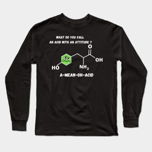 What Do You Call An Acid With An Attitude? A-Mean-Oh-Acid T-SHIRT , Funny Chemistry Joke SHIRT ,Gifts for Women Men Long Sleeve T-Shirt